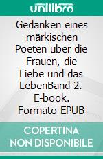 Gedanken eines märkischen Poeten über die Frauen, die Liebe und das LebenBand 2. E-book. Formato EPUB ebook