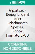 Gipartexx - Begegnung mit einer unbekannten Spezies. E-book. Formato EPUB ebook