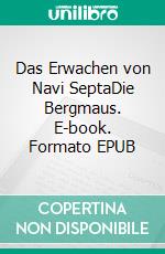 Das Erwachen von Navi SeptaDie Bergmaus. E-book. Formato EPUB ebook