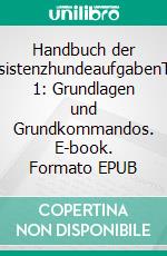 Handbuch der AssistenzhundeaufgabenTeil 1: Grundlagen und Grundkommandos. E-book. Formato EPUB ebook