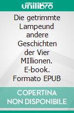 Die getrimmte Lampeund andere Geschichten der Vier MIllionen. E-book. Formato EPUB ebook