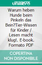 Warum heben Hunde beim Pinkeln das Bein?Tier-Wissen für Kinder / Lesen macht klug!. E-book. Formato PDF ebook