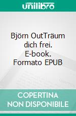Björn OutTräum dich frei. E-book. Formato EPUB ebook