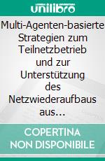 Multi-Agenten-basierte Strategien zum Teilnetzbetrieb und zur Unterstützung des Netzwiederaufbaus aus Verteilnetzen. E-book. Formato EPUB ebook