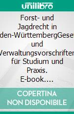 Forst- und Jagdrecht in Baden-WürttembergGesetze und Verwaltungsvorschriften für Studium und Praxis. E-book. Formato EPUB ebook