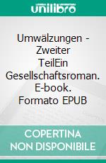 Umwälzungen - Zweiter TeilEin Gesellschaftsroman. E-book. Formato EPUB ebook