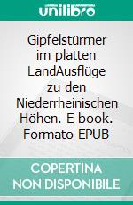 Gipfelstürmer im platten LandAusflüge zu den Niederrheinischen Höhen. E-book. Formato EPUB ebook