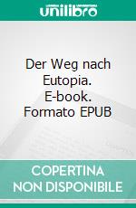 Der Weg nach Eutopia. E-book. Formato EPUB ebook