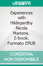 Experiences with Hildegardby Nicola Martens. E-book. Formato EPUB ebook