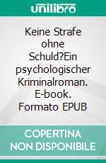 Keine Strafe ohne Schuld?Ein psychologischer Kriminalroman. E-book. Formato EPUB ebook