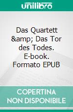 Das Quartett &amp; Das Tor des Todes. E-book. Formato EPUB ebook