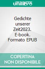 Gedichte unserer Zeit2023. E-book. Formato EPUB ebook