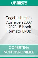 Tagebuch eines Ausreißers2007 - 2023. E-book. Formato EPUB ebook