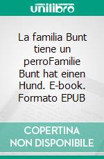 La familia Bunt tiene un perroFamilie Bunt hat einen Hund. E-book. Formato EPUB ebook
