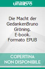 Die Macht der GedankenBruno Gröning. E-book. Formato EPUB ebook