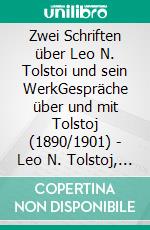 Zwei Schriften über Leo N. Tolstoi und sein WerkGespräche über und mit Tolstoj (1890/1901) - Leo N. Tolstoj, sein Leben, seine Werke, seine Weltanschauung (1892/1901). E-book. Formato EPUB ebook