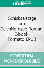 Schicksalstage am DeichNordsee-Roman. E-book. Formato EPUB ebook
