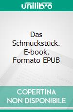 Das Schmuckstück. E-book. Formato EPUB ebook