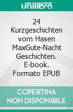 24 Kurzgeschichten vom Hasen MaxGute-Nacht Geschichten. E-book. Formato EPUB ebook
