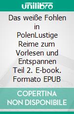 Das weiße Fohlen in PolenLustige Reime zum Vorlesen und Entspannen Teil 2. E-book. Formato EPUB ebook