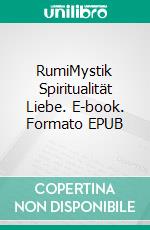 RumiMystik Spiritualität Liebe. E-book. Formato EPUB ebook