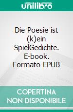 Die Poesie ist (k)ein SpielGedichte. E-book. Formato EPUB ebook