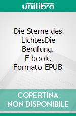 Die Sterne des LichtesDie Berufung. E-book. Formato EPUB ebook
