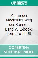 Maran der MagierDer Weg der Sonne - Band V. E-book. Formato EPUB ebook