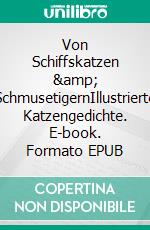 Von Schiffskatzen &amp; SchmusetigernIllustrierte Katzengedichte. E-book. Formato EPUB ebook