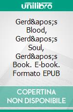 Gerd's Blood, Gerd's Soul, Gerd's Book. E-book. Formato EPUB ebook