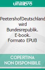 PeetershofDeutschland wird Bundesrepublik. E-book. Formato EPUB ebook