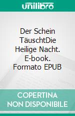 Der Schein TäuschtDie Heilige Nacht. E-book. Formato EPUB ebook