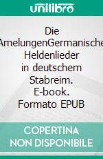 Die AmelungenGermanische Heldenlieder in deutschem Stabreim. E-book. Formato EPUB ebook