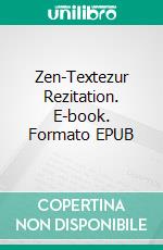 Zen-Textezur Rezitation. E-book. Formato EPUB ebook