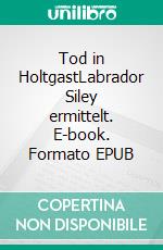 Tod in HoltgastLabrador Siley ermittelt. E-book. Formato EPUB ebook