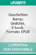 Geschichten &amp; Gedichte. E-book. Formato EPUB ebook