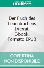 Der Fluch des Feuerdrachens 1Verrat. E-book. Formato EPUB ebook