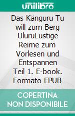 Das Känguru Tu will zum Berg UluruLustige Reime zum Vorlesen und Entspannen Teil 1. E-book. Formato EPUB