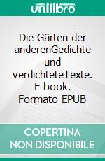 Die Gärten der anderenGedichte und verdichteteTexte. E-book. Formato EPUB ebook