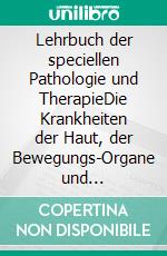 Lehrbuch der speciellen Pathologie und TherapieDie Krankheiten der Haut, der Bewegungs-Organe und constitutionelle Krankheiten. E-book. Formato EPUB ebook