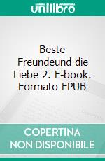 Beste Freundeund die Liebe 2. E-book. Formato EPUB ebook