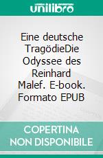 Eine deutsche TragödieDie Odyssee des Reinhard Malef. E-book. Formato EPUB ebook