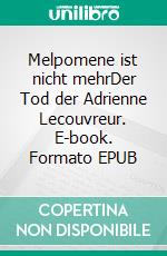 Melpomene ist nicht mehrDer Tod der Adrienne Lecouvreur. E-book. Formato EPUB ebook