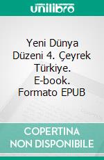 Yeni Dünya Düzeni 4. Çeyrek Türkiye. E-book. Formato EPUB ebook