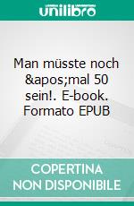Man müsste noch 'mal 50 sein!. E-book. Formato EPUB ebook