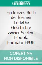 Ein kurzes Buch der kleinen TodeDie Geschichte zweier Seelen. E-book. Formato EPUB ebook