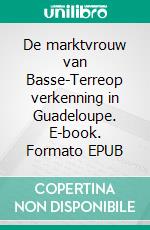 De marktvrouw van Basse-Terreop verkenning in Guadeloupe. E-book. Formato EPUB ebook