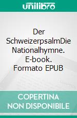 Der SchweizerpsalmDie Nationalhymne. E-book. Formato EPUB ebook