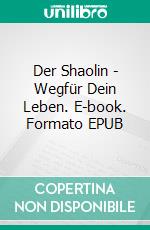 Der Shaolin - Wegfür Dein Leben. E-book. Formato EPUB ebook
