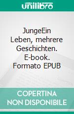 JungeEin Leben, mehrere Geschichten. E-book. Formato EPUB ebook